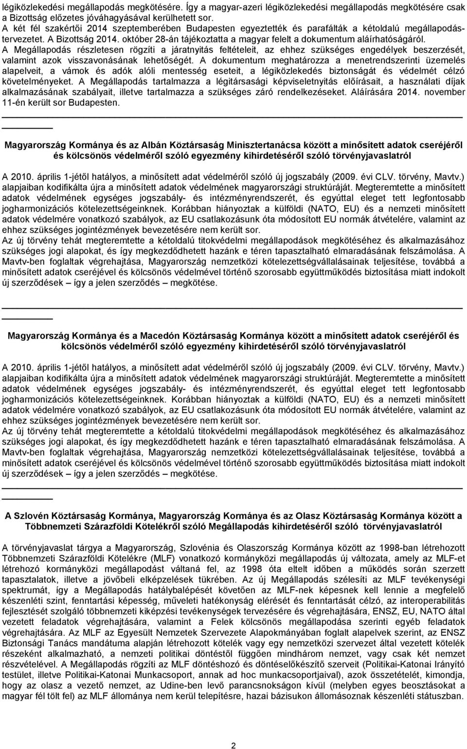 október 28-án tájékoztatta a magyar felelt a dokumentum aláírhatóságáról.