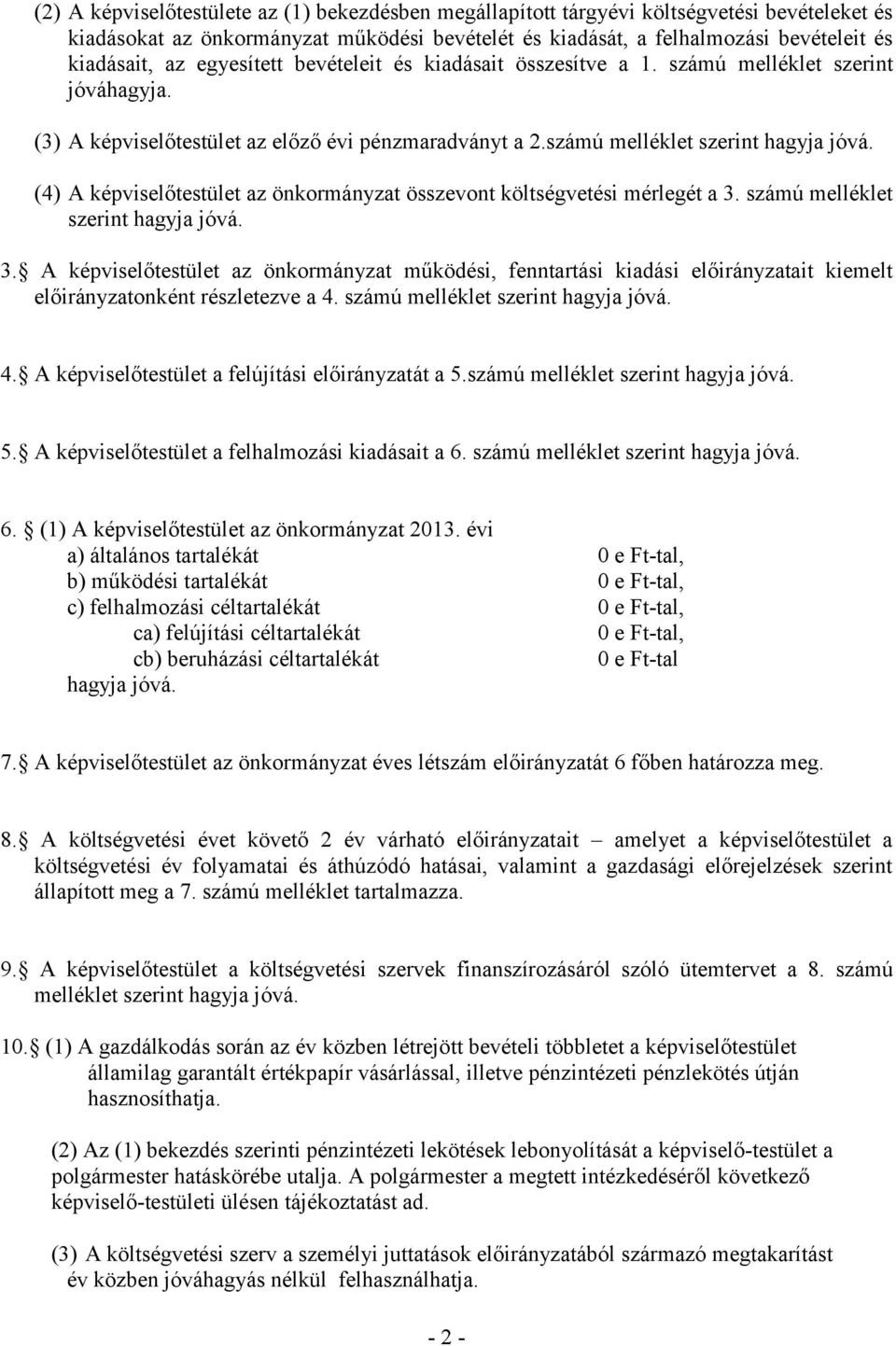 (4) A képviselőtestület az önkormányzat összevont költségvetési mérlegét a 3.