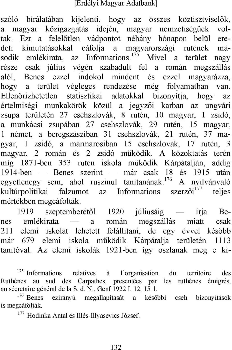 175 Mivel a terület nagy része csak július végén szabadult fel a román megszállás alól, Benes ezzel indokol mindent és ezzel magyarázza, hogy a terület végleges rendezése még folyamatban van.