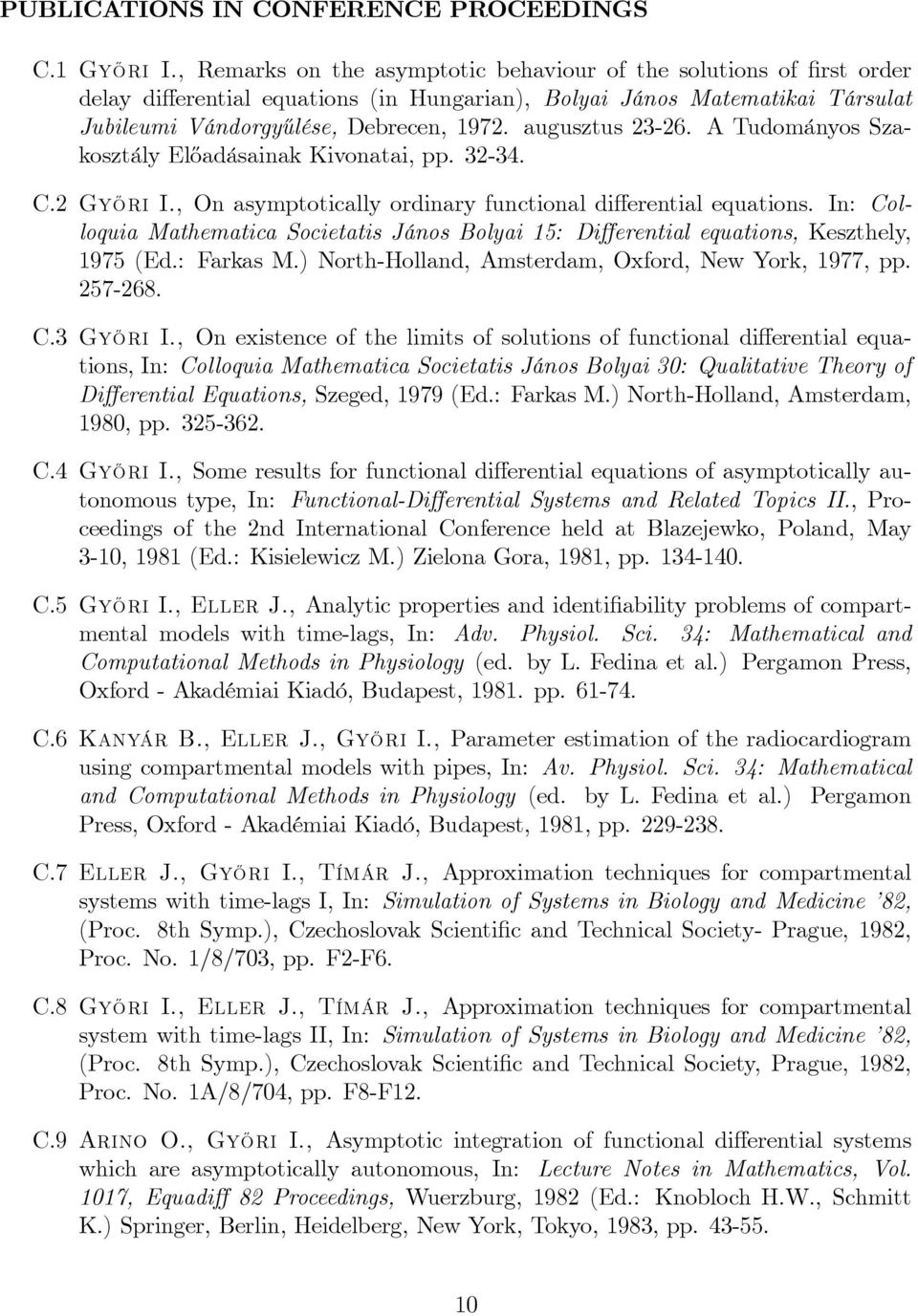 augusztus 23-26. A Tudományos Szakosztály El½oadásainak Kivonatai, pp. 32-34. C.2 Gy½Ori I., On asymptotically ordinary functional di erential equations.