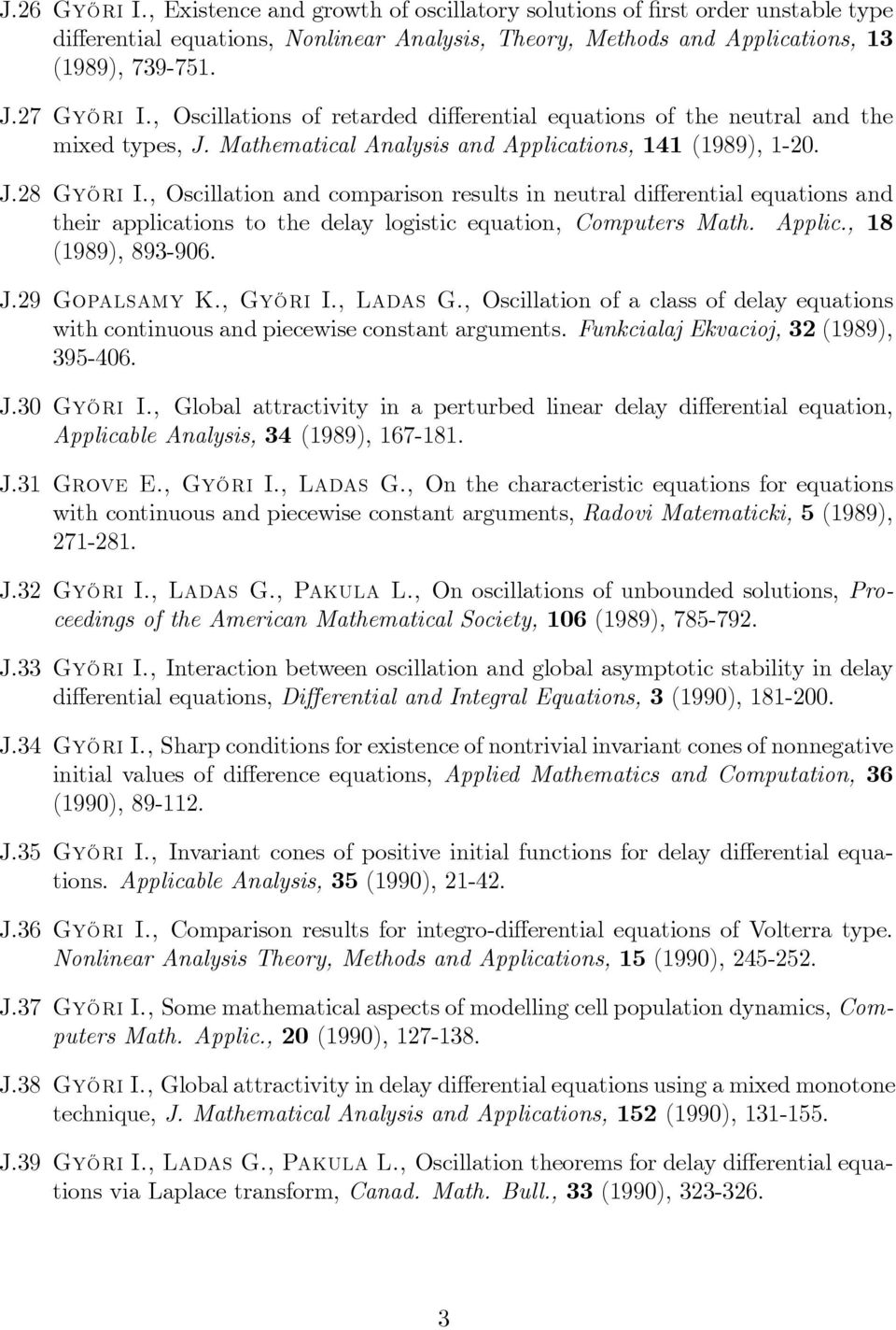 , Oscillation and comparison results in neutral di erential equations and their applications to the delay logistic equation, Computers Math. Applic., 18 (1989), 893-906. J.29 Gopalsamy K., Gy½Ori I.