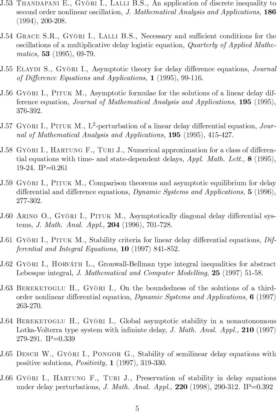 , Gy½Ori I., Asymptotic theory for delay di erence equations, Journal of Di erence Equations and Applications, 1 (1995), 99-116. J.56 Gy½Ori I., Pituk M.