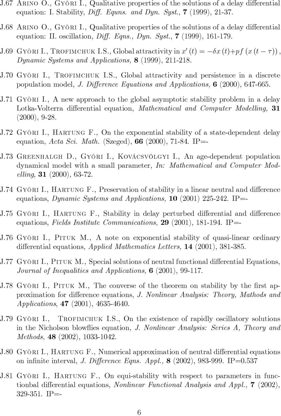 , Trofimchuk I.S., Global attractivity and persistence in a discrete population model, J. Di erence Equations and Applications, 6 (2000), 647-665. J.71 Gy½Ori I.