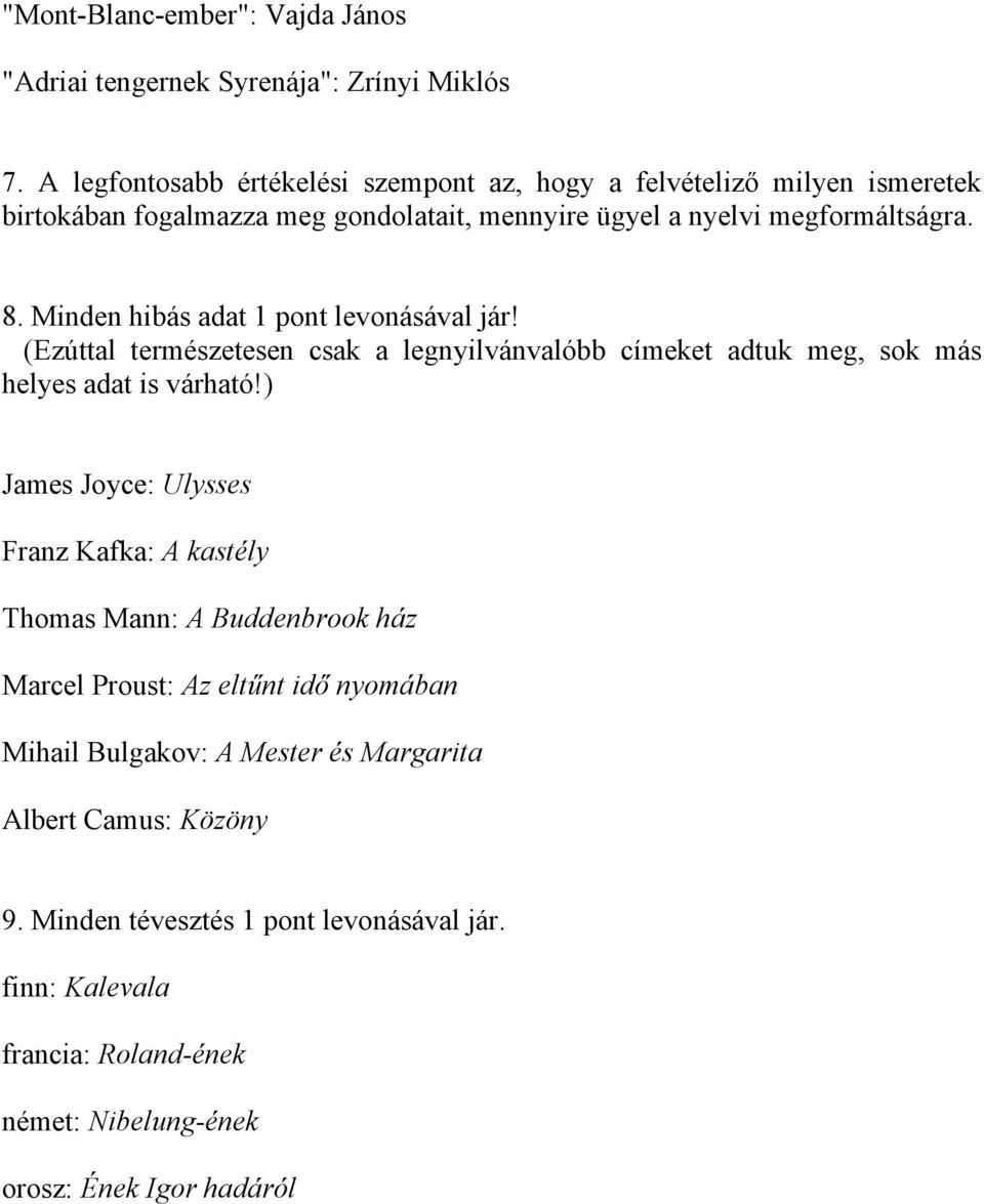 Minden hibás adat 1 pont levonásával jár! (Ezúttal természetesen csak a legnyilvánvalóbb címeket adtuk meg, sok más helyes adat is várható!