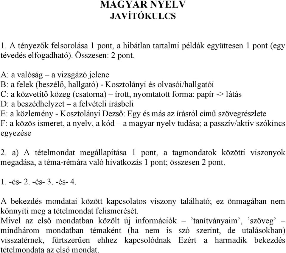 írásbeli E: a közlemény - Kosztolányi Dezső: Egy és más az írásról című szövegrészlete F: a közös ismeret, a nyelv, a kód a magyar nyelv tudása; a passzív/aktív szókincs egyezése 2.