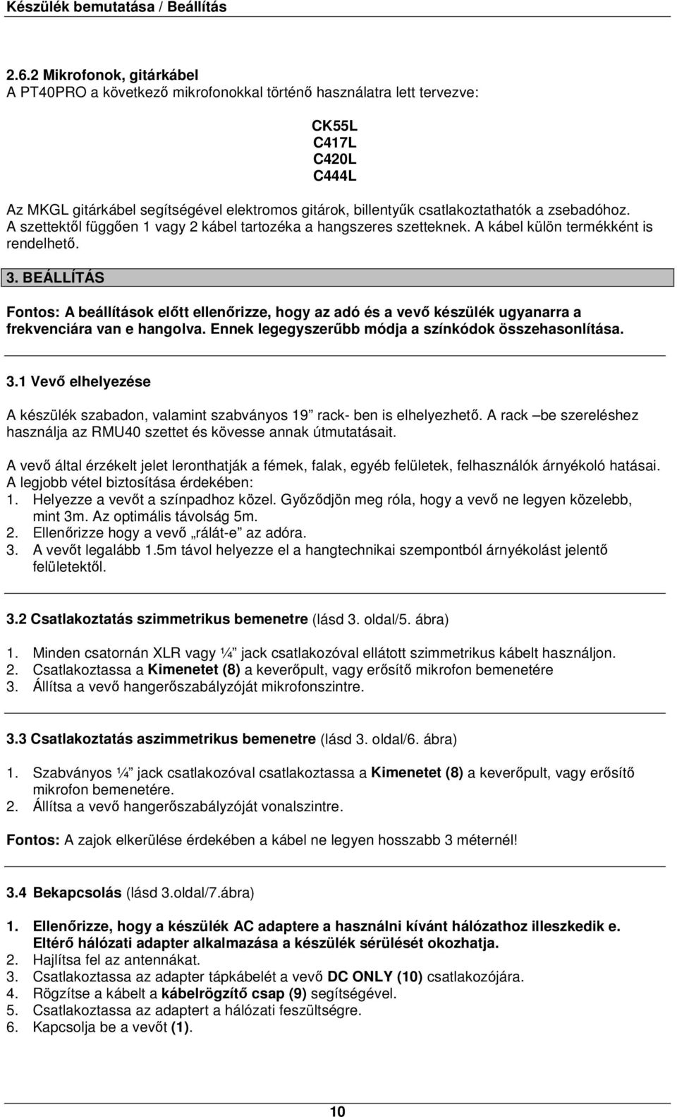 csatlakoztathatók a zsebadóhoz. A szettektől függően 1 vagy 2 kábel tartozéka a hangszeres szetteknek. A kábel külön termékként is rendelhető. 3.