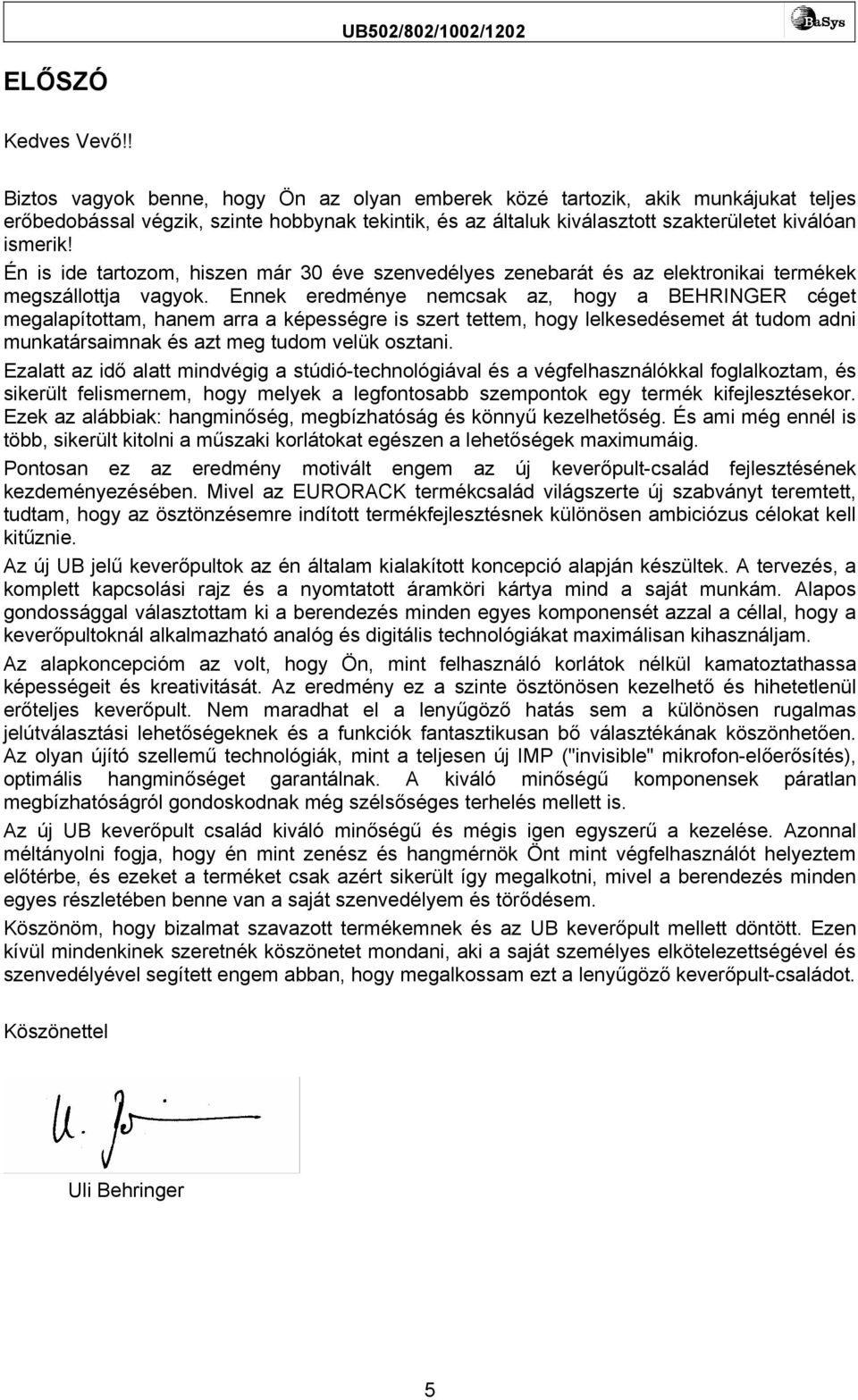 Én is ide tartozom, hiszen már 30 éve szenvedélyes zenebarát és az elektronikai termékek megszállottja vagyok.