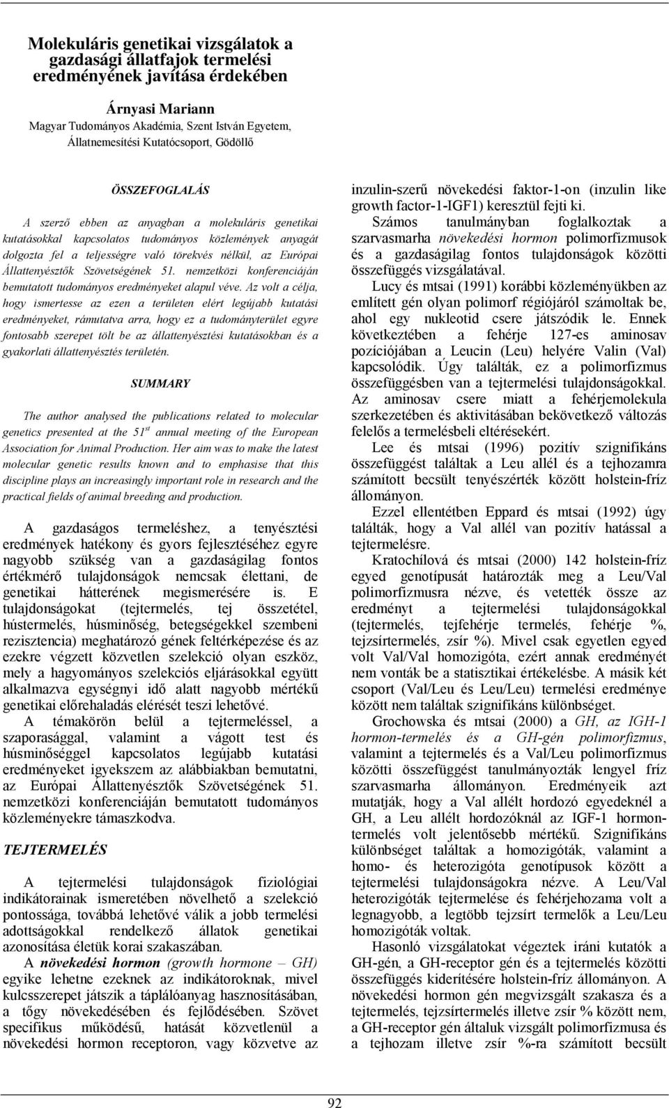 Állattenyésztők Szövetségének 51. nemzetközi konferenciáján bemutatott tudományos eredményeket alapul véve.