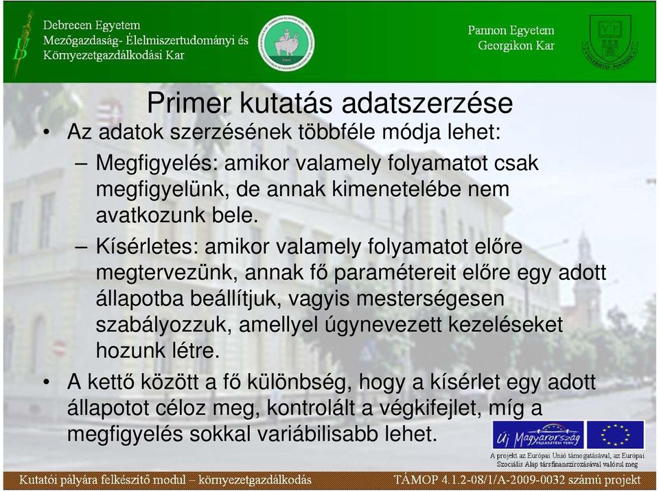 Kísérletes: amikor valamely folyamatot elıre megtervezünk, annak fı paramétereit elıre egy adott állapotba beállítjuk, vagyis