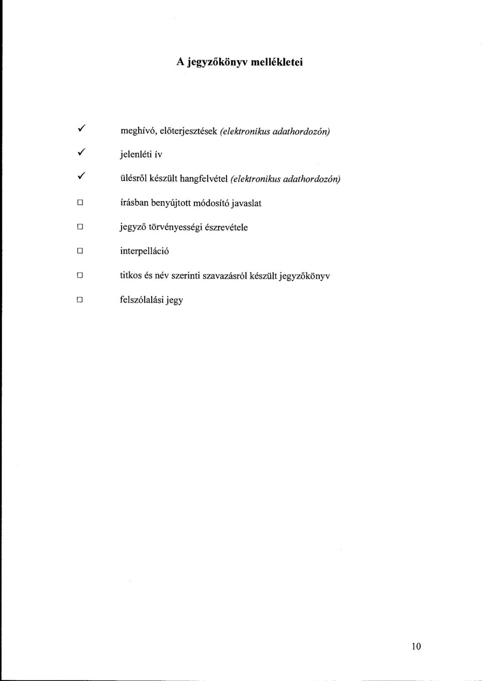 / ülésről készült hangfelvétel (elektronikus adathordozón) D D D írásban