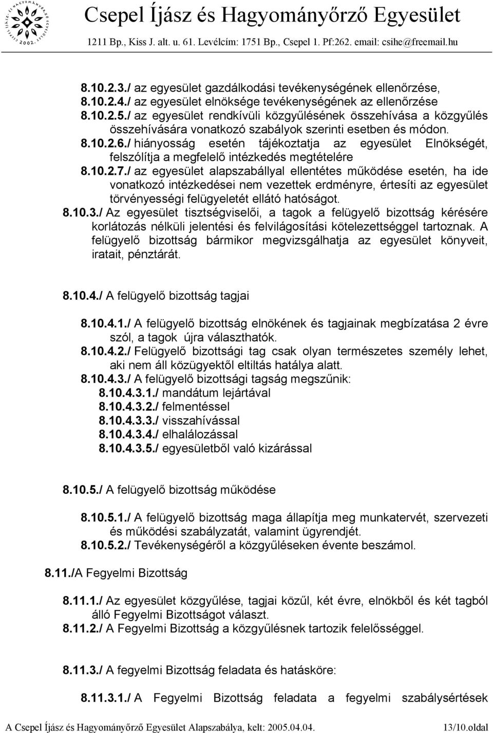 / hiányosság esetén tájékoztatja az egyesület Elnökségét, felszólítja a megfelelő intézkedés megtételére 8.10.2.7.