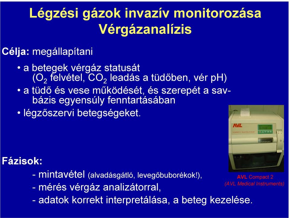 fenntartásában légzőszervi betegségeket. Fázisok: - mintavétel (alvadásgátló, levegőbuborékok!