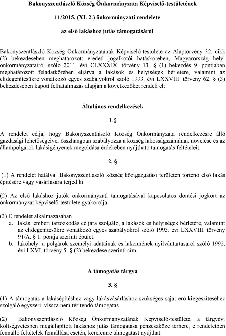 cikk (2) bekezdésében meghatározott eredeti jogalkotói hatáskörében, Magyarország helyi önkormányzatairól szóló 2011. évi CLXXXIX. törvény 13. (1) bekezdés 9.