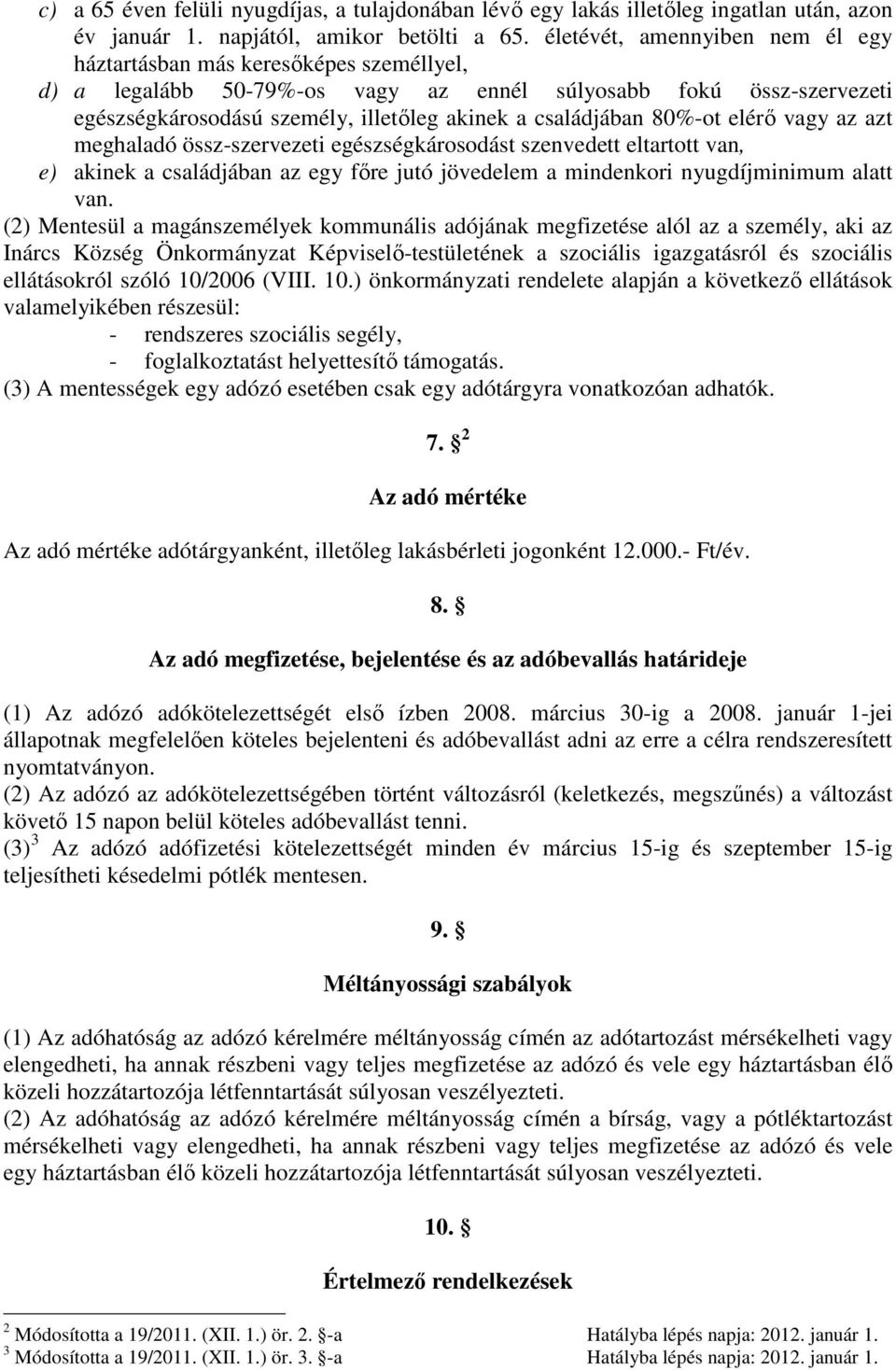 családjában 80%-ot elérő vagy az azt meghaladó össz-szervezeti egészségkárosodást szenvedett eltartott van, e) akinek a családjában az egy főre jutó jövedelem a mindenkori nyugdíjminimum alatt van.