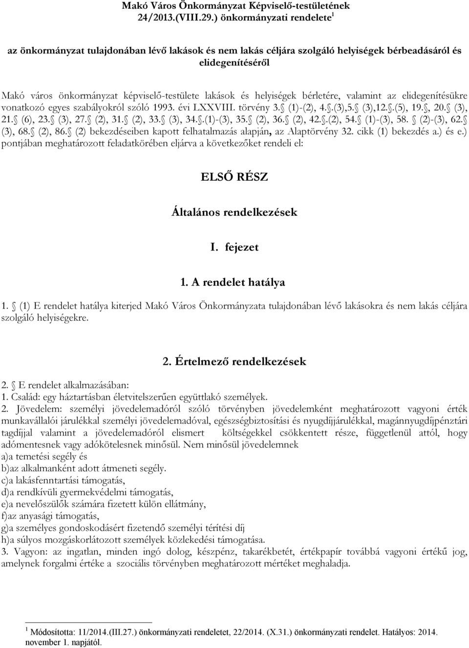 helyiségek bérletére, valamint az elidegenítésükre vonatkozó egyes szabályokról szóló 1993. évi LXXVIII. törvény 3. (1)-(2), 4..(3),5. (3),12..(5), 19., 20. (3), 21. (6), 23. (3), 27. (2), 31.