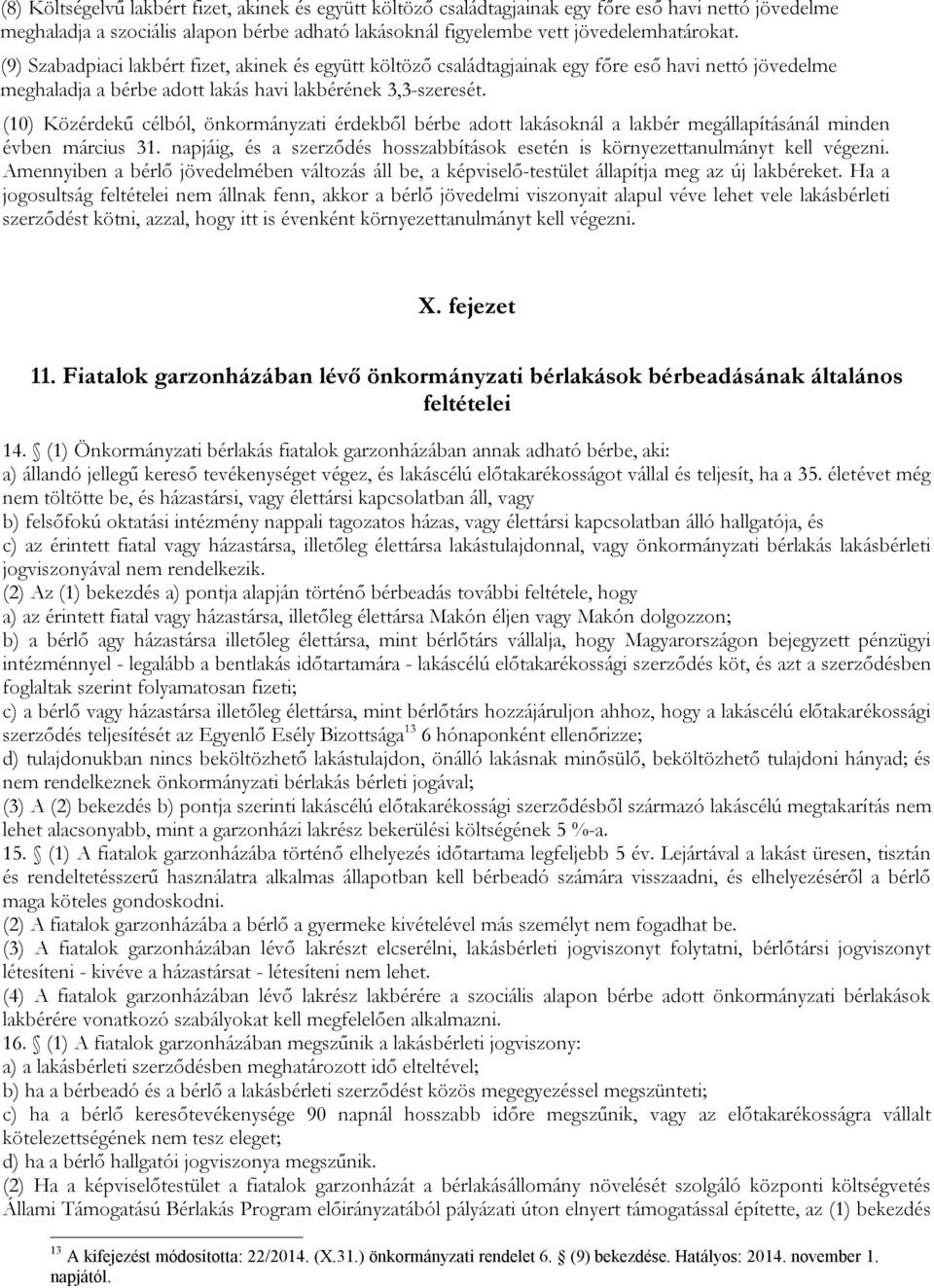 (10) Közérdekű célból, önkormányzati érdekből bérbe adott lakásoknál a lakbér megállapításánál minden évben március 31.