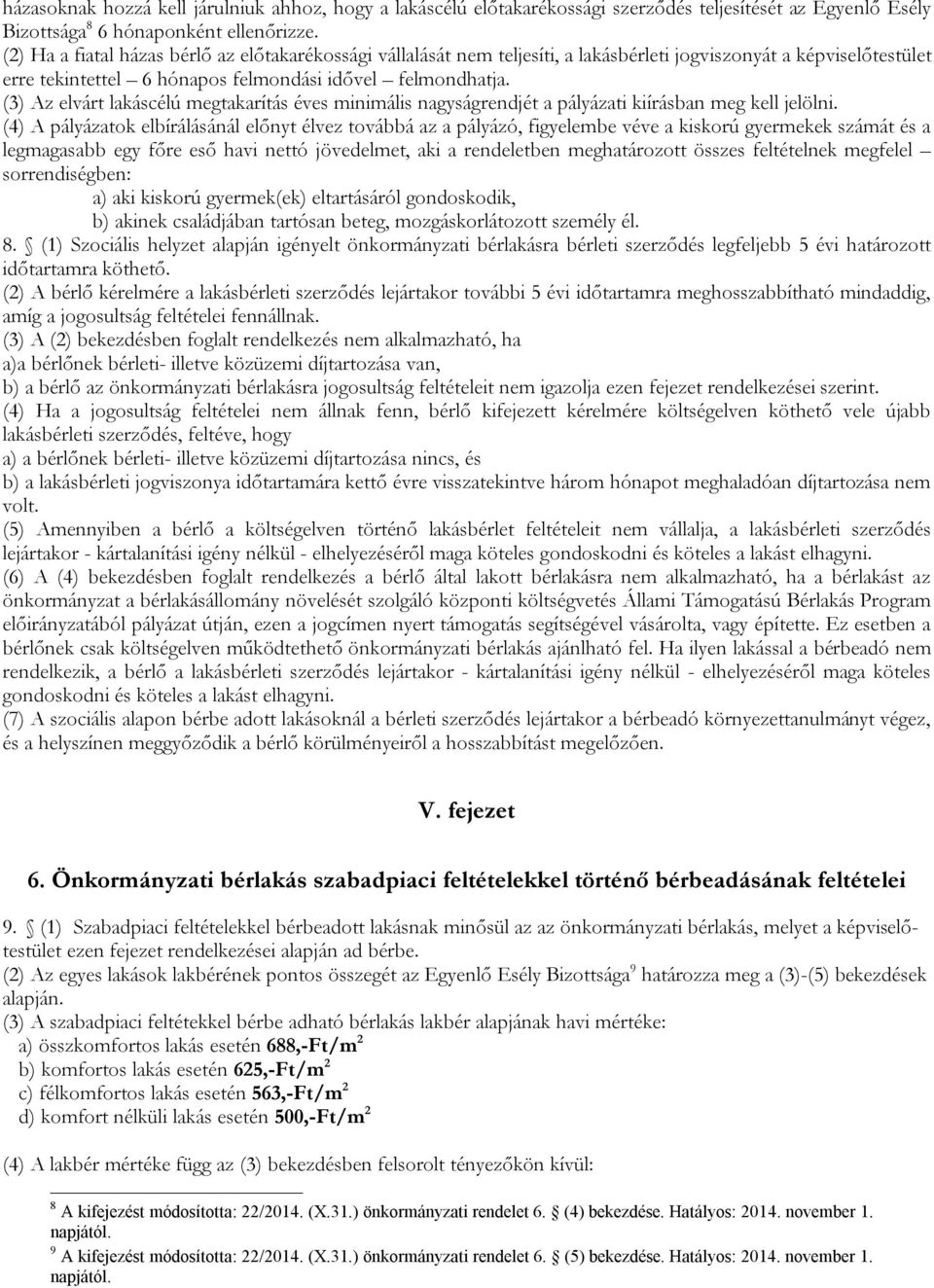 (3) Az elvárt lakáscélú megtakarítás éves minimális nagyságrendjét a pályázati kiírásban meg kell jelölni.