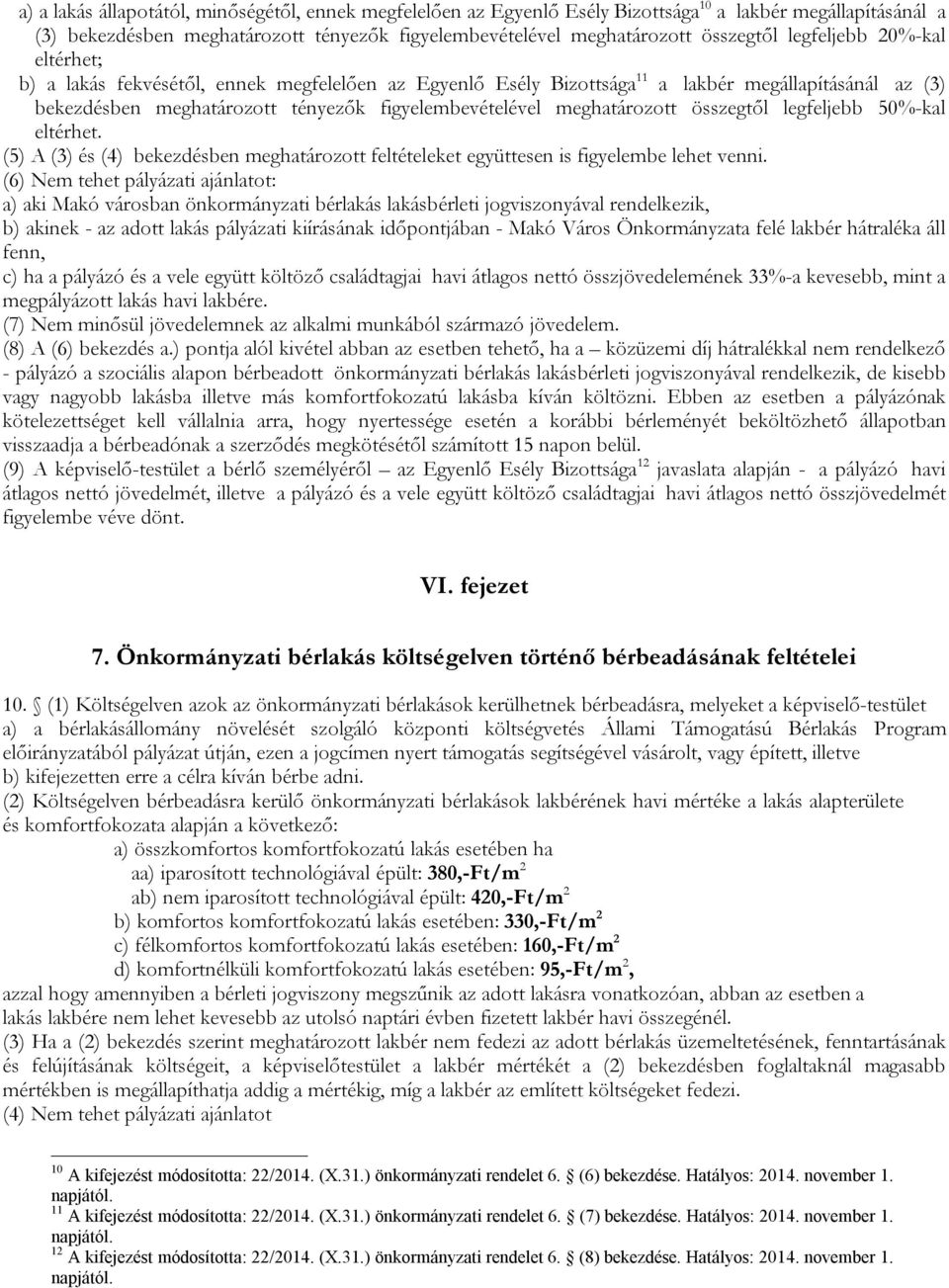 meghatározott összegtől legfeljebb 50%-kal eltérhet. (5) A (3) és (4) bekezdésben meghatározott feltételeket együttesen is figyelembe lehet venni.