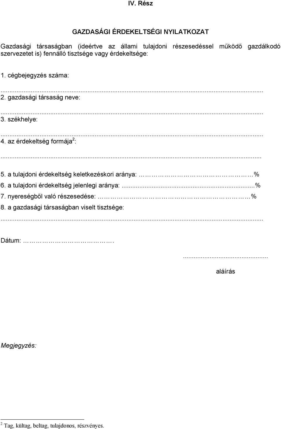 az érdekeltség formája 2 :... 5. a tulajdoni érdekeltség keletkezéskori aránya: % 6. a tulajdoni érdekeltség jelenlegi aránya:...% 7.