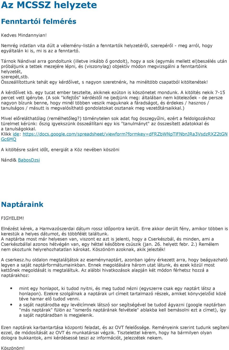 helyzetét, szerepét,stb. Összeállítottunk tehát egy kérdıívet, s nagyon szeretnénk, ha minéltöbb csapatból kitöltenétek! A kérdıívet kb.