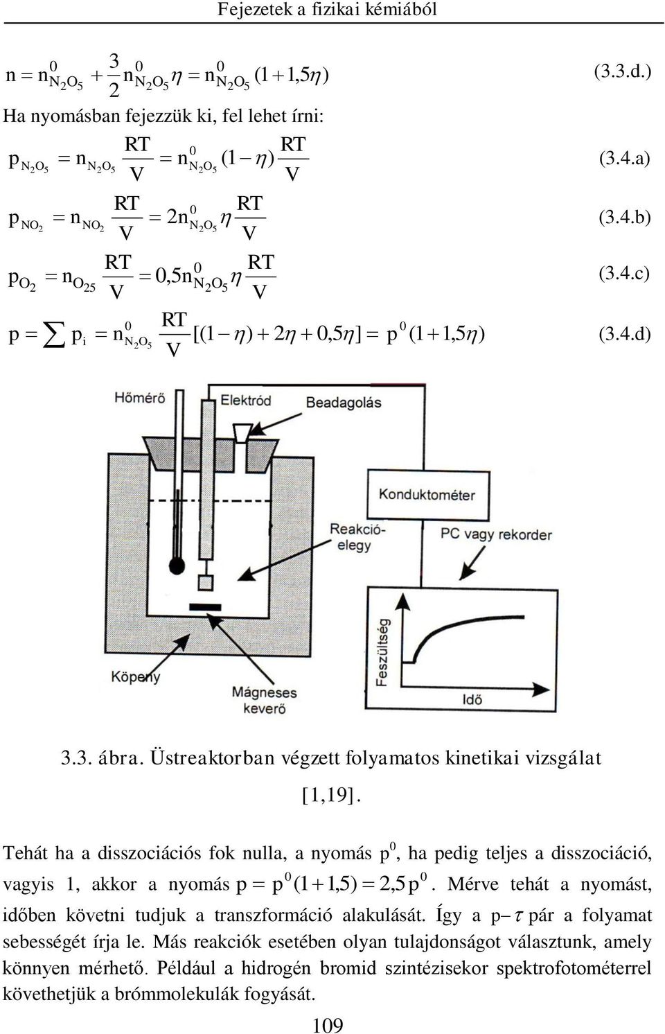 Üstreaktorban végzett folyamatos kinetikai vizsgálat Tehát ha a disszociációs fok nulla, a nyomás p, ha pedig teljes a disszociáció, vagyis 1, akkor a nyomás p p ( 11,5),5 p.