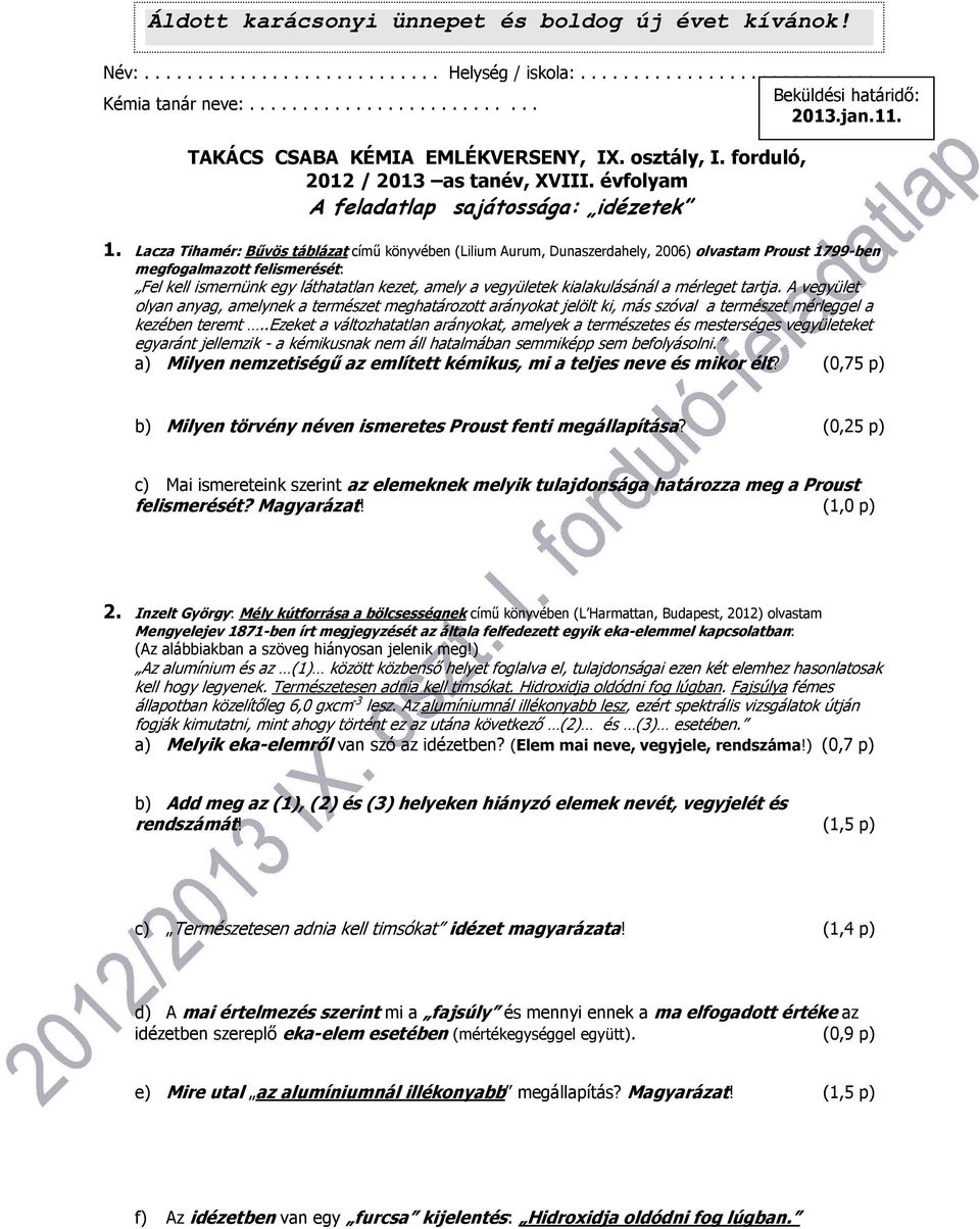 Lacza Tihamér: Bűvös táblázat című könyvében (Lilium Aurum, Dunaszerdahely, 2006) olvastam Proust 1799-ben megfogalmazott felismerését: Fel kell ismernünk egy láthatatlan kezet, amely a vegyületek