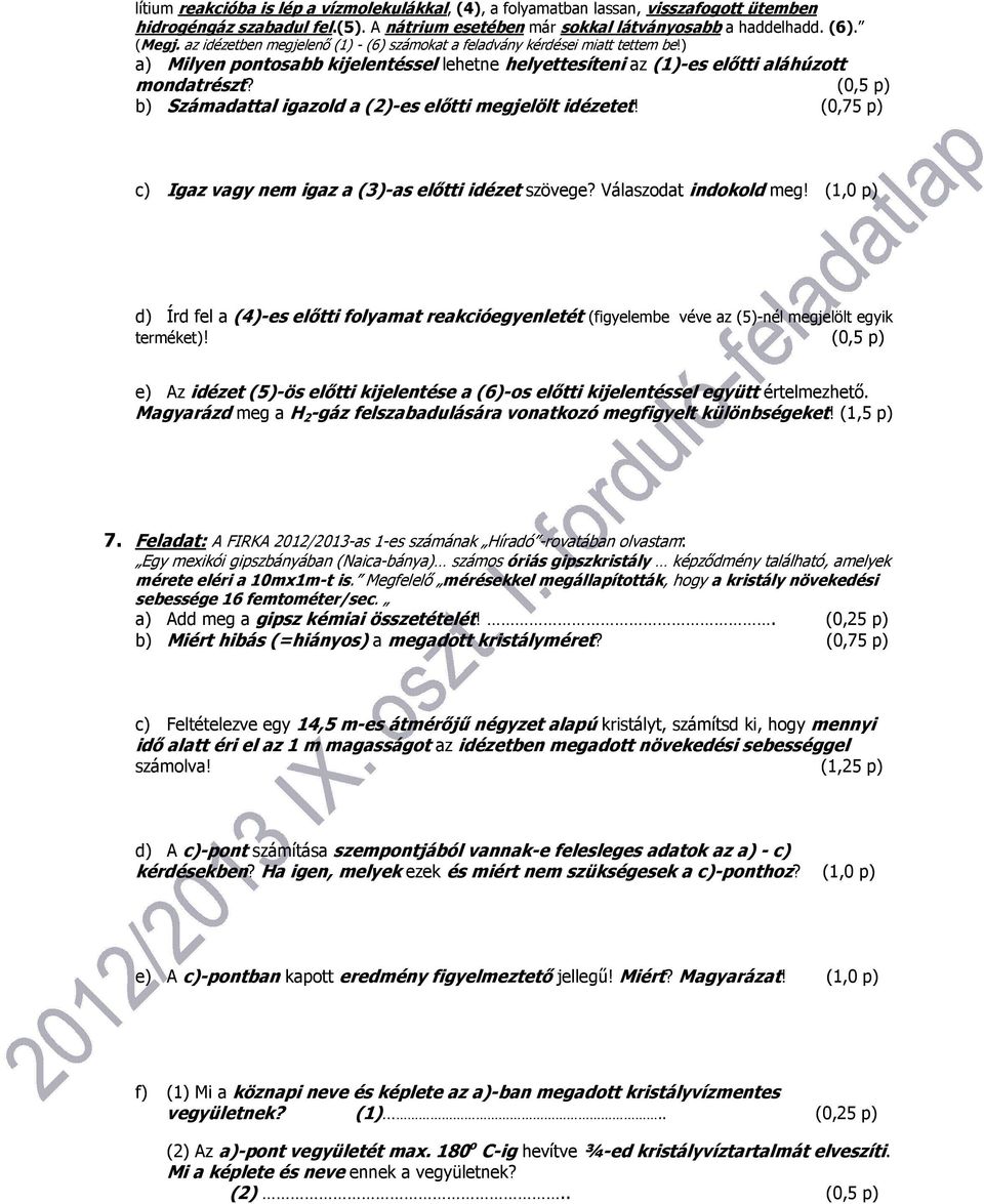 (0,5 p) b) Számadattal igazold a (2)-es előtti megjelölt idézetet! (0,75 p) c) Igaz vagy nem igaz a (3)-as előtti idézet szövege? Válaszodat indokold meg!