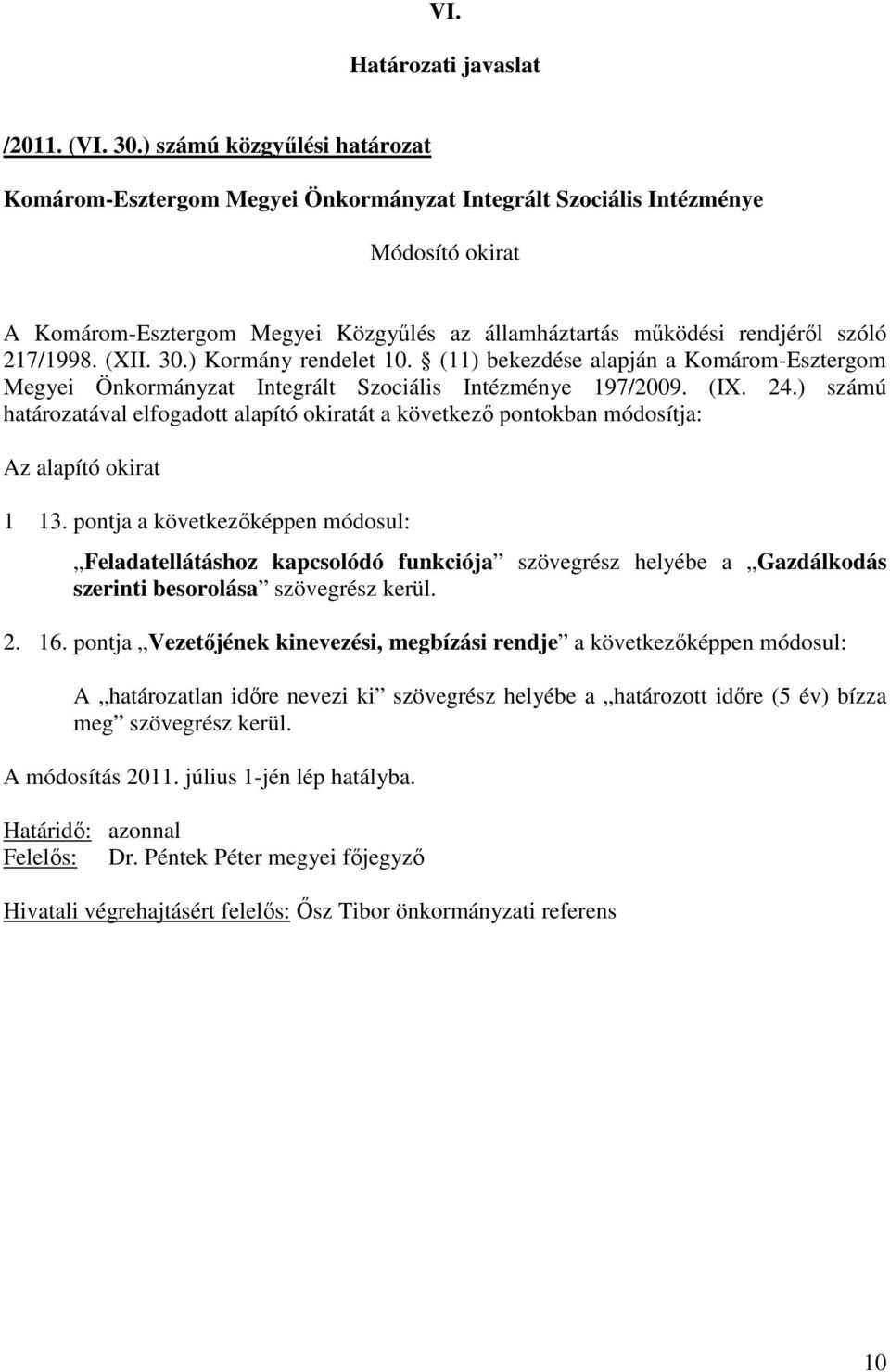 ) számú határozatával elfogadott alapító okiratát a következı pontokban módosítja: 1 13.