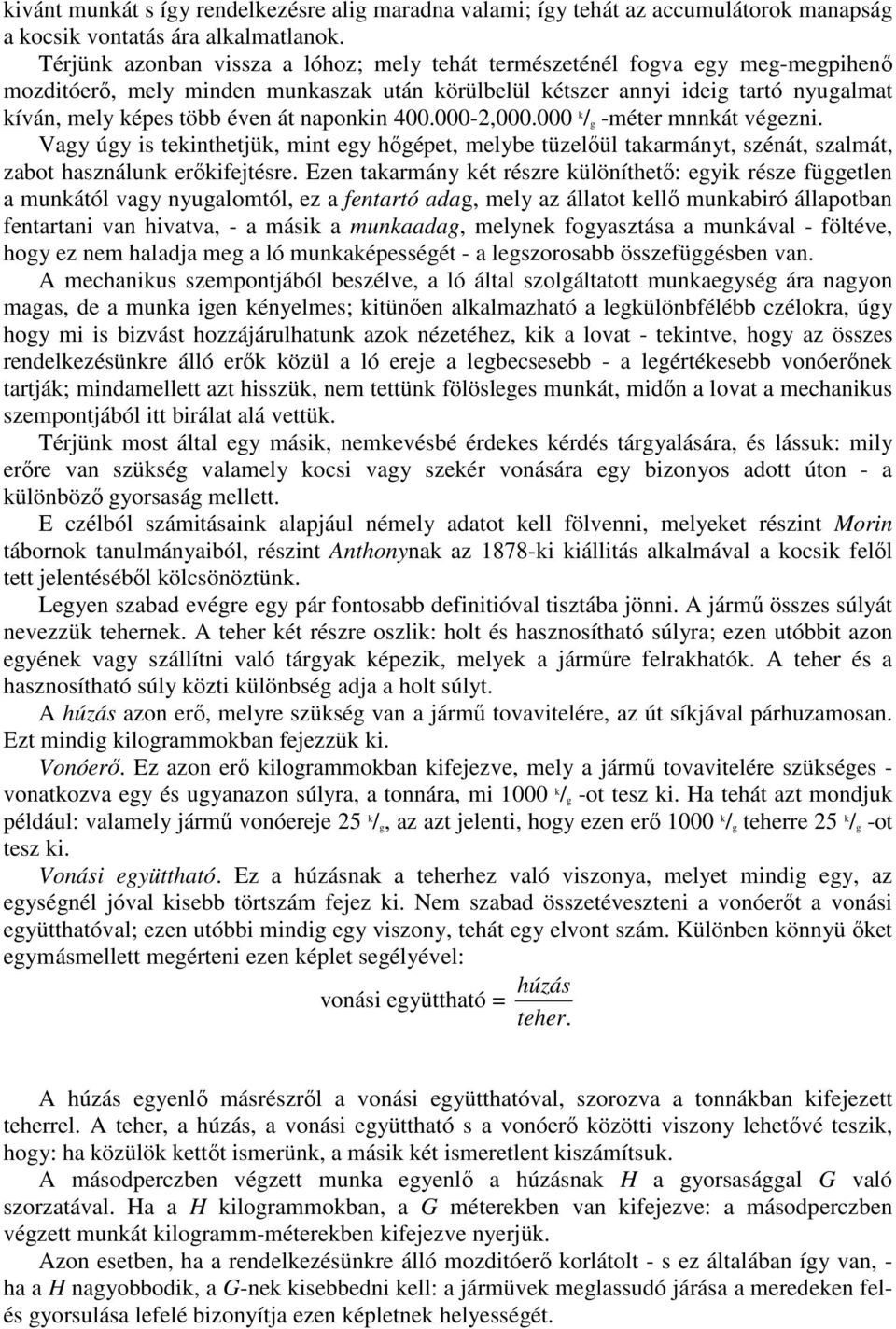 naponkin 400.000-2,000.000 k / g -méter mnnkát végezni. Vagy úgy is tekinthetjük, mint egy hıgépet, melybe tüzelıül takarmányt, szénát, szalmát, zabot használunk erıkifejtésre.