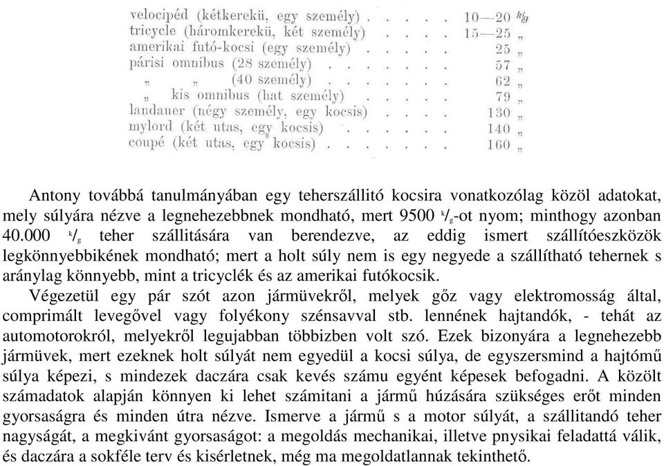 és az amerikai futókocsik. Végezetül egy pár szót azon jármüvekrıl, melyek gız vagy elektromosság által, comprimált levegıvel vagy folyékony szénsavval stb.