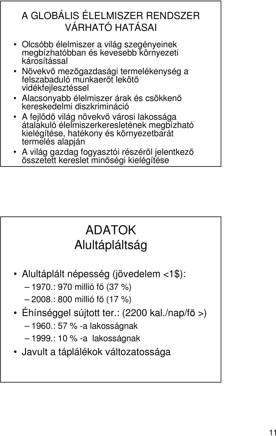 kielégítése, hatékony és környezetbarát termelés alapján A világ gazdag fogyasztói részérıl jelentkezı összetett kereslet minıségi kielégítése ADATOK Alultápláltság Alultáplált népesség