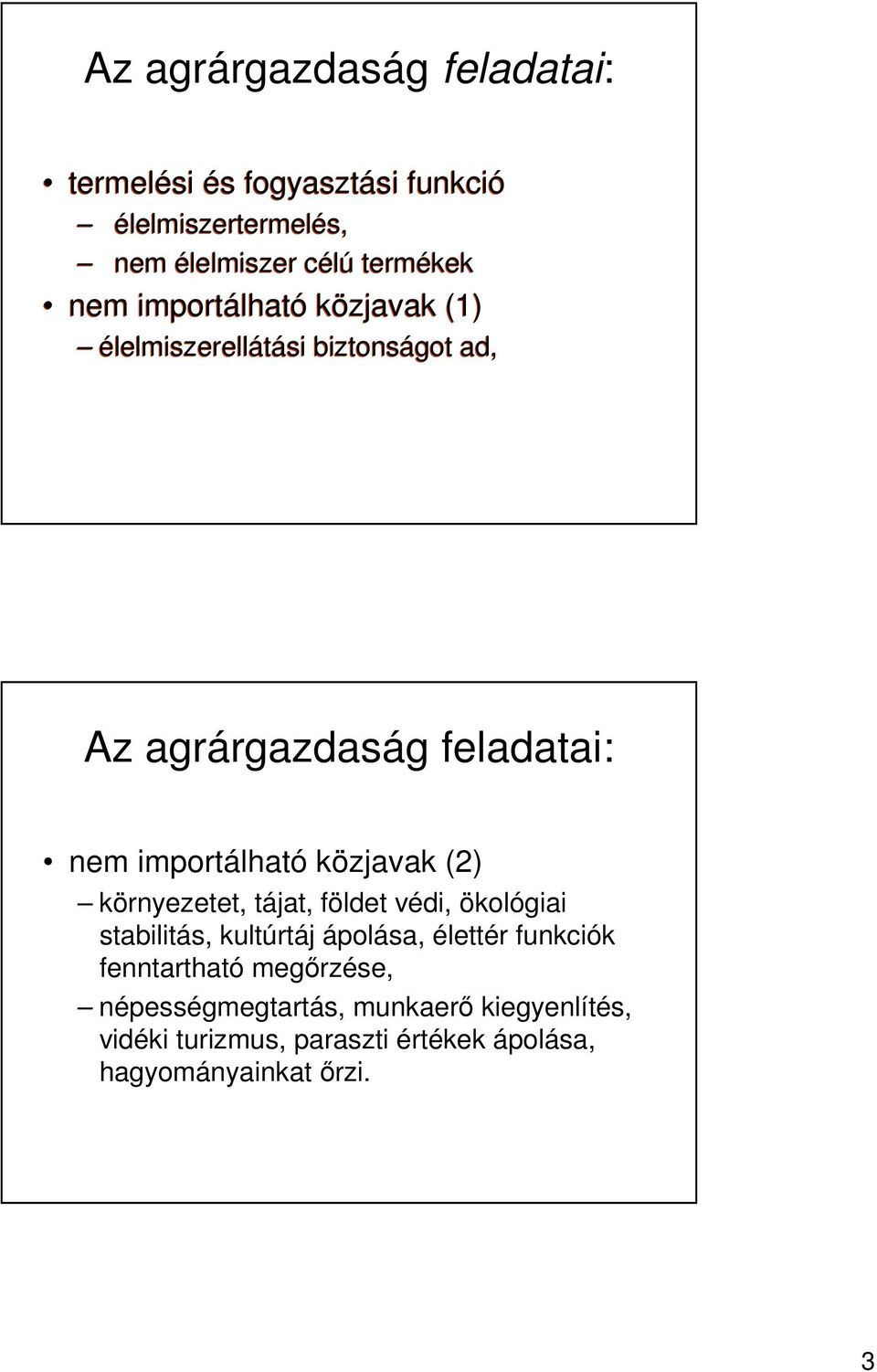 közjavak (2) környezetet, tájat, földet védi, ökológiai stabilitás, kultúrtáj ápolása, élettér funkciók