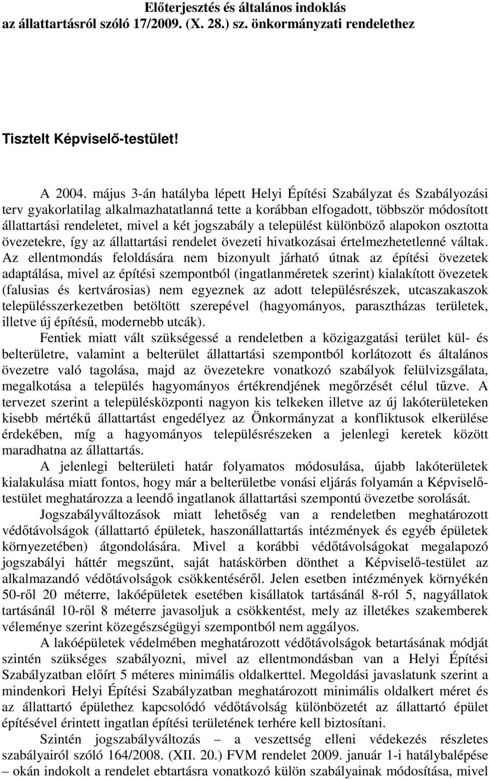 jogszabály a települést különbözı alapokon osztotta övezetekre, így az állattartási rendelet övezeti hivatkozásai értelmezhetetlenné váltak.