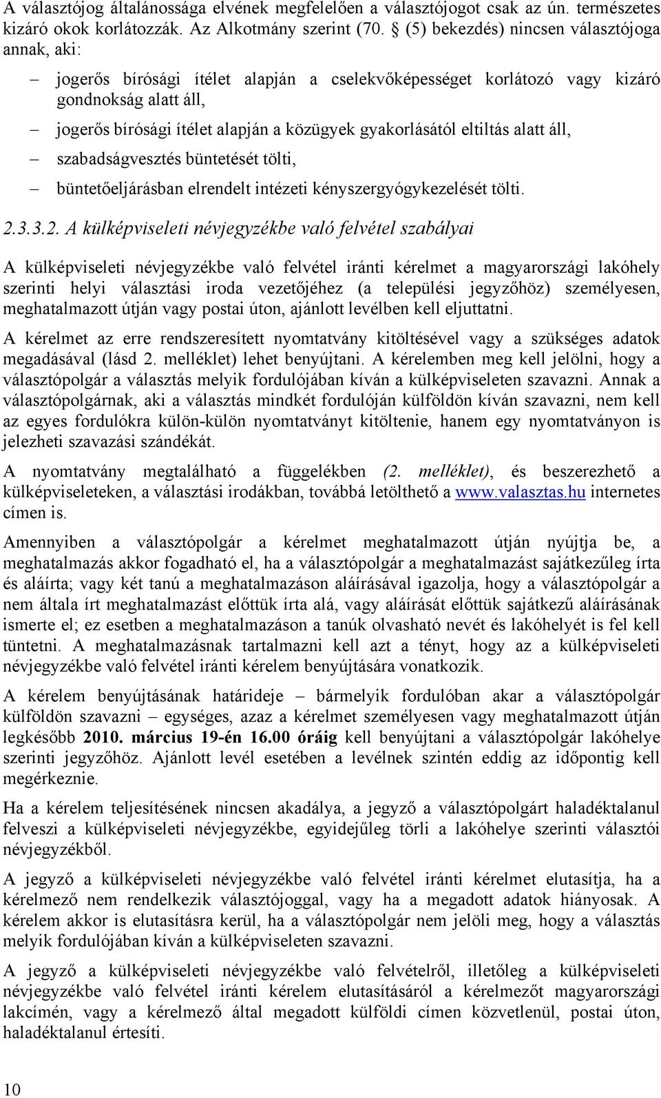 gyakorlásától eltiltás alatt áll, szabadságvesztés büntetését tölti, büntetőeljárásban elrendelt intézeti kényszergyógykezelését tölti. 2.