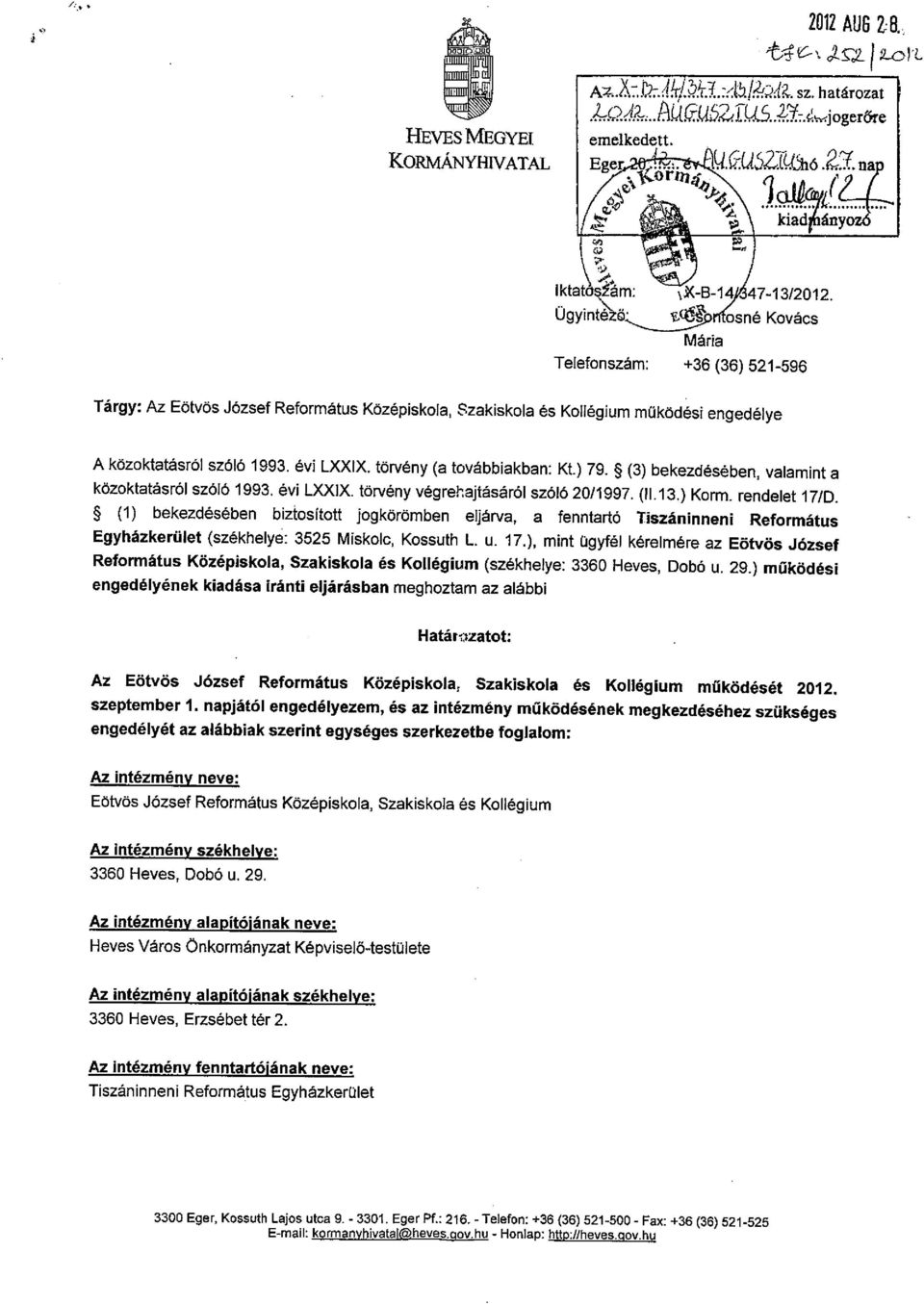 évi LXXIX. törvény (a továbbiakban: Kt.) 79. ~ (3) bekezdésében, valamint a közoktatásról szóló 1993. évi LXXIX. törvény végrehajtásáról szóló 2011997. (11.13.) Korm. rendelet 17/D.