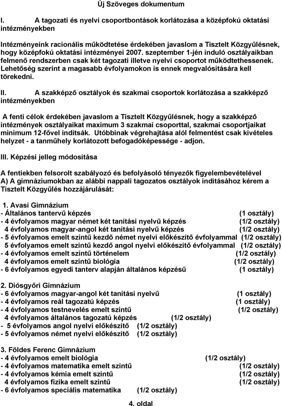 Lehetőség szerint a magasabb évfolyamokon is ennek megvalósítására kell törekedni. II.