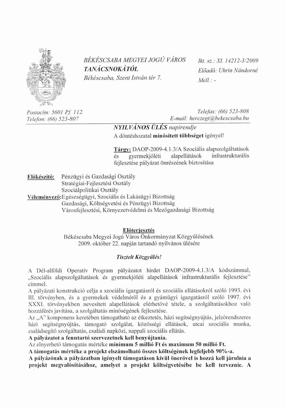 3/A Szociális alapszolgáltatások és gyermekjóléti alapellátások infrastrukturális fejlesztése pályázat önrészének biztosítása Előkészítő: Pénzügyi és Gazdasági Osztály Stratégiai-Fejlesztési Osztály