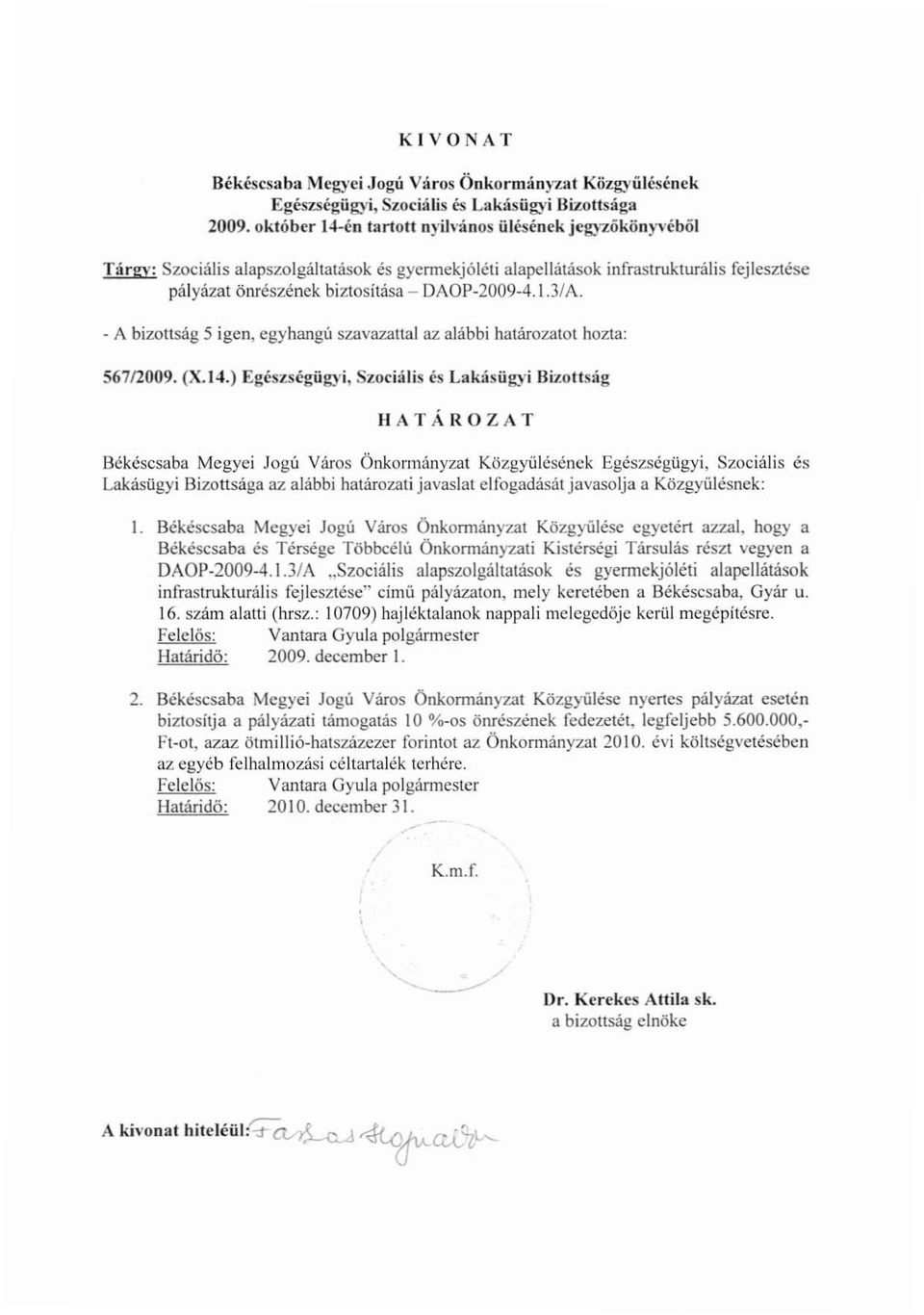 1.3/A. - A bizottság 5 igen, egyhangú szavazatta! az alábbi határozatot hozta: 56712009. (X.14.