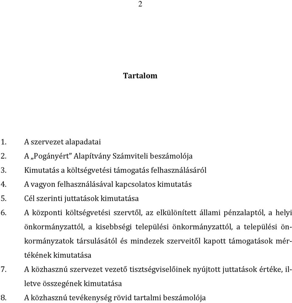 A központi költségvetési szervtől, az elkülönített állami pénzalaptól, a helyi önkormányzattól, a kisebbségi települési önkormányzattól, a települési