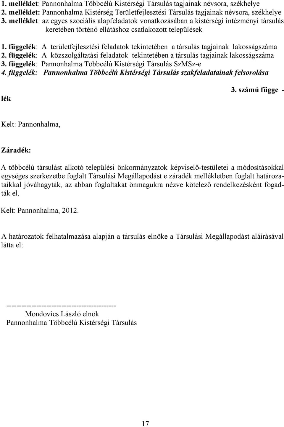 függelék: A területfejlesztési feladatok tekintetében a társulás tagjainak lakosságszáma 2. függelék: A közszolgáltatási feladatok tekintetében a társulás tagjainak lakosságszáma 3.