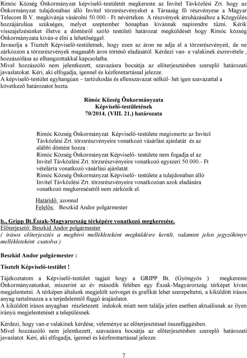 Kérik visszajelzésünket illetve a döntésről szóló testületi határozat megküldését hogy Rimóc község Önkormányzata kíván-e élni a lehetőséggel.