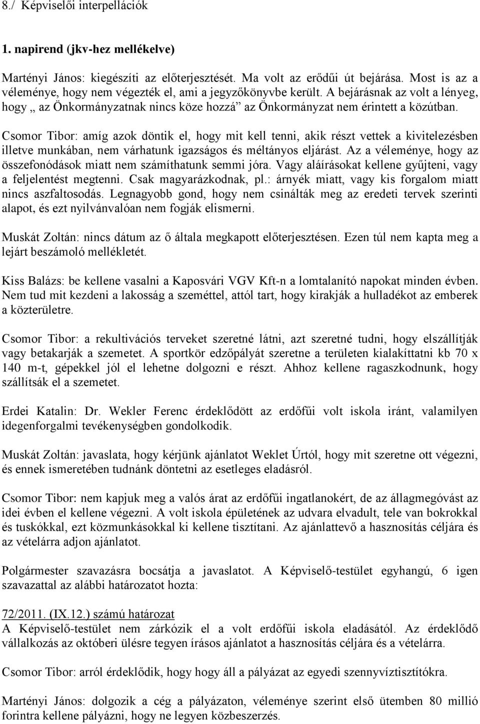 Csomor Tibor: amíg azok döntik el, hogy mit kell tenni, akik részt vettek a kivitelezésben illetve munkában, nem várhatunk igazságos és méltányos eljárást.