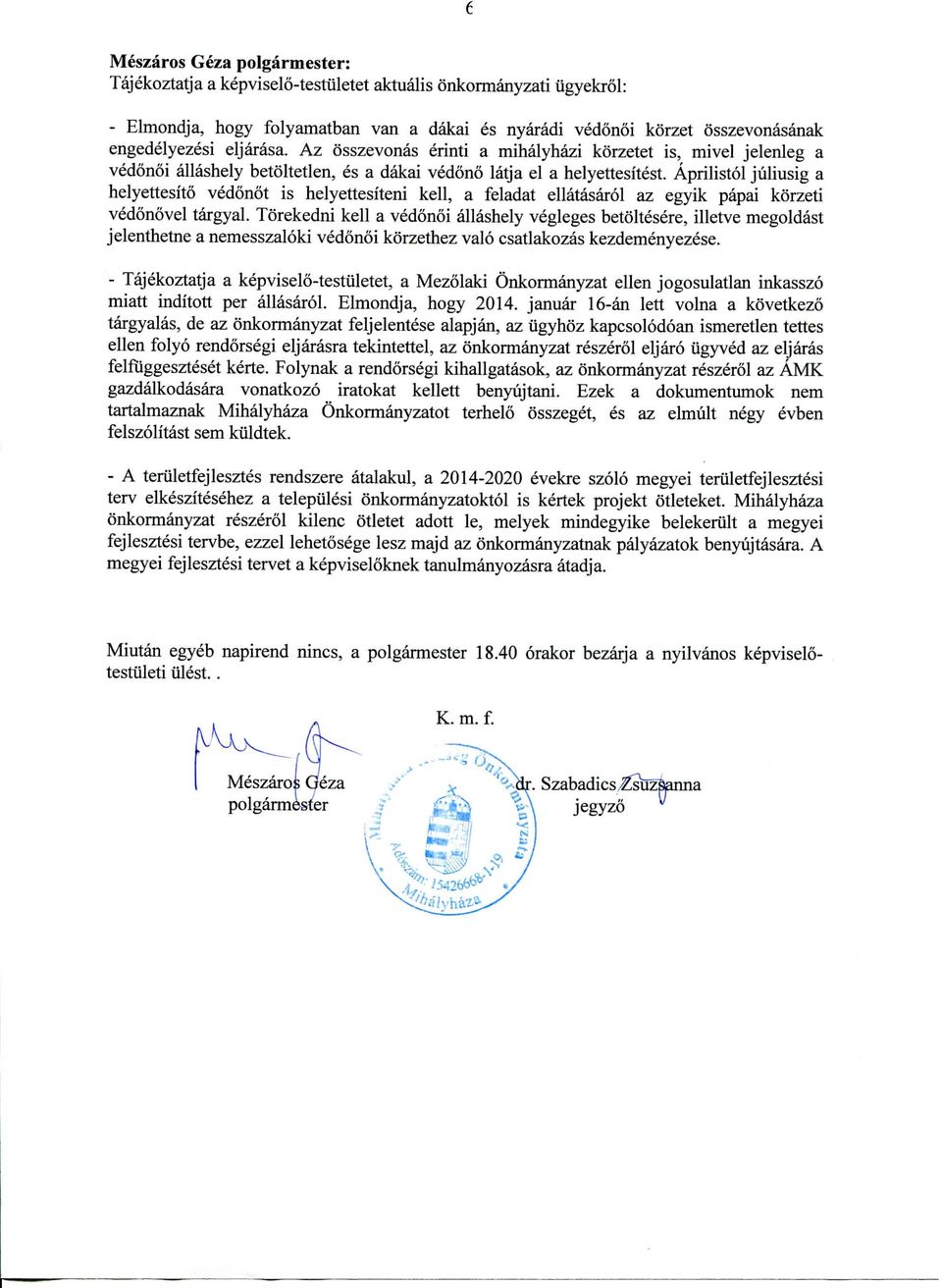 Aprilistol juliusig a helyettesito vedonot is helyettesiteni kell, a feladat ellatasarol az egyik papai korzeti vedonovel targyal.