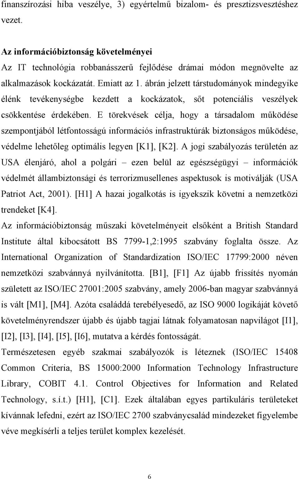 ábrán jelzett társtudományok mindegyike élénk tevékenységbe kezdett a kockázatok, sőt potenciális veszélyek csökkentése érdekében.