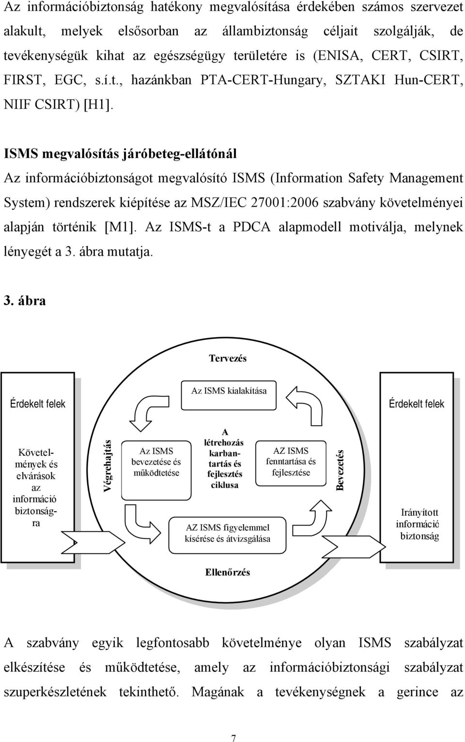 ISMS megvalósítás járóbeteg-ellátónál Az információbiztonságot megvalósító ISMS (Information Safety Management System) rendszerek kiépítése az MSZ/IEC 27001:2006 szabvány követelményei alapján