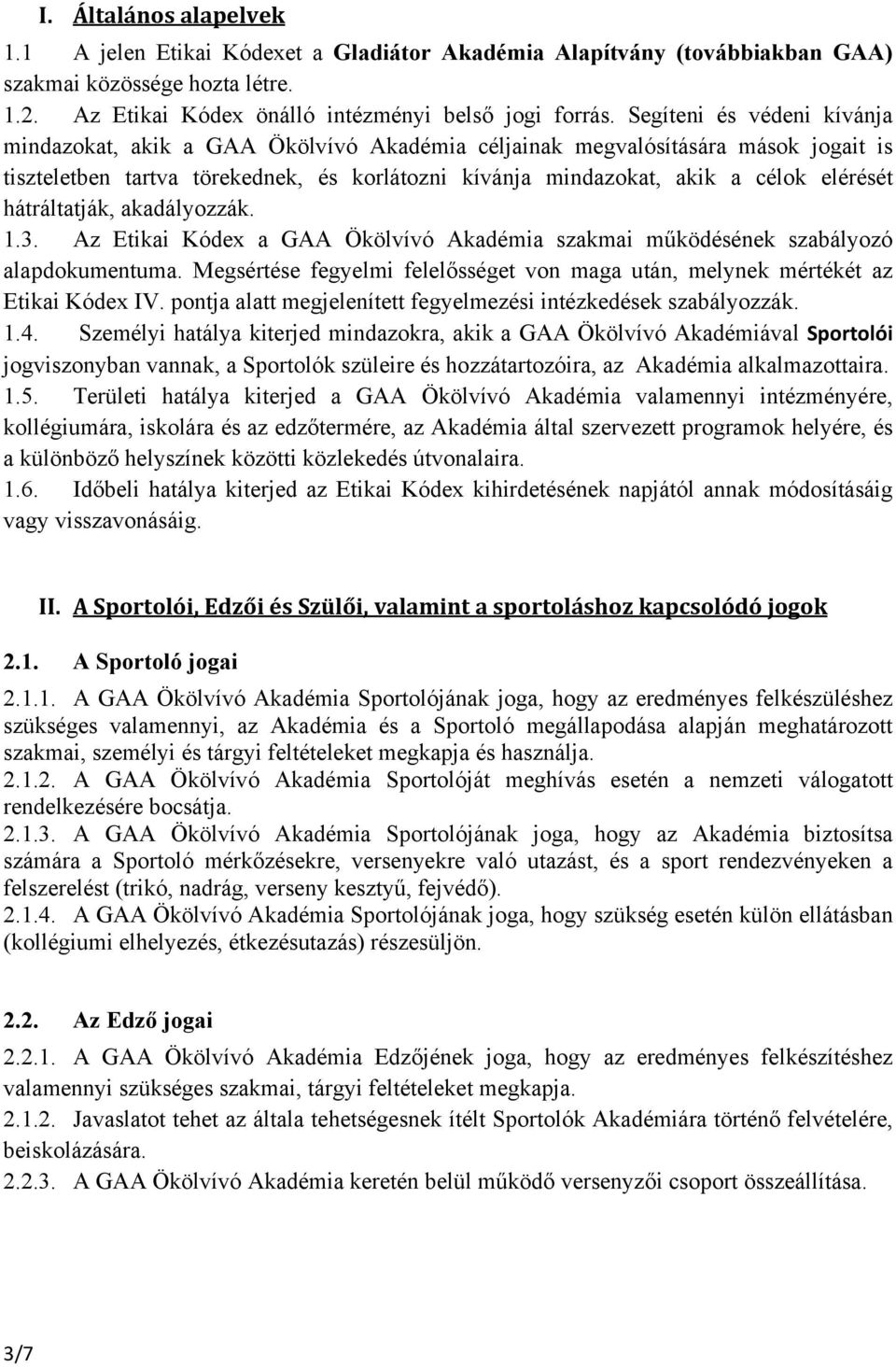 hátráltatják, akadályozzák. 1.3. Az Etikai Kódex a GAA Ökölvívó Akadémia szakmai működésének szabályozó alapdokumentuma.