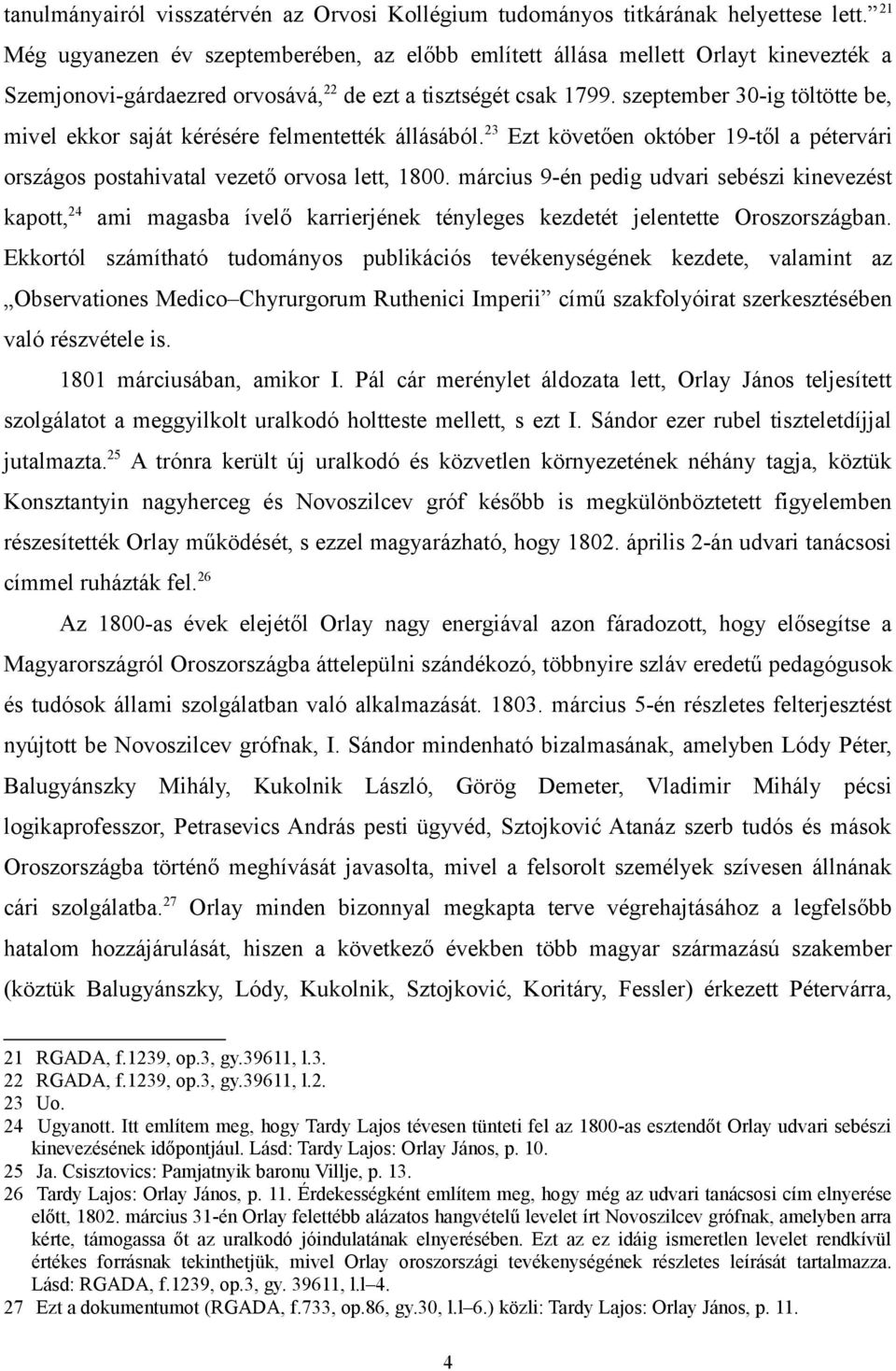 szeptember 30-ig töltötte be, mivel ekkor saját kérésére felmentették állásából. 23 Ezt követően október 19-től a pétervári országos postahivatal vezető orvosa lett, 1800.