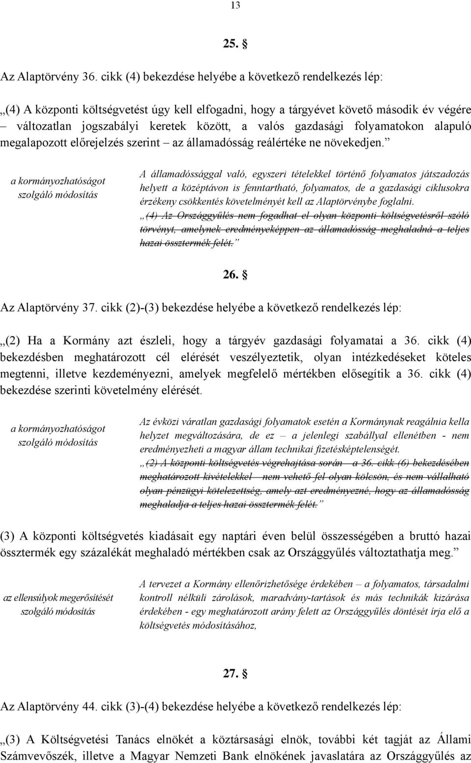 gazdasági folyamatokon alapuló megalapozott előrejelzés szerint az államadósság reálértéke ne növekedjen.