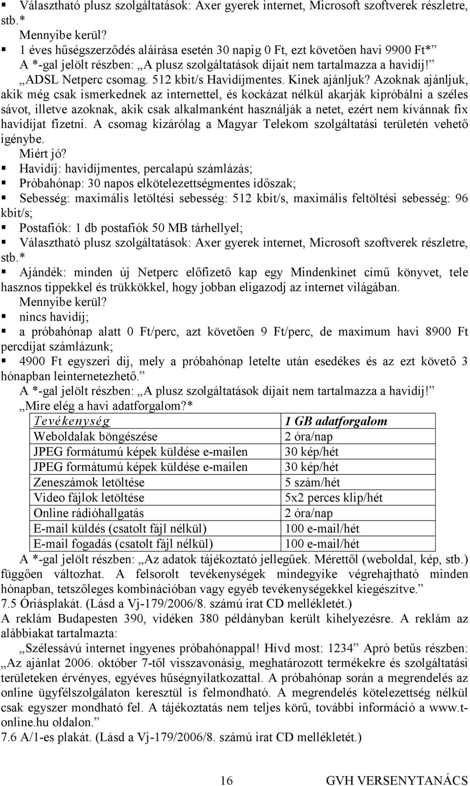 512 kbit/s Havidíjmentes. Kinek ajánljuk?