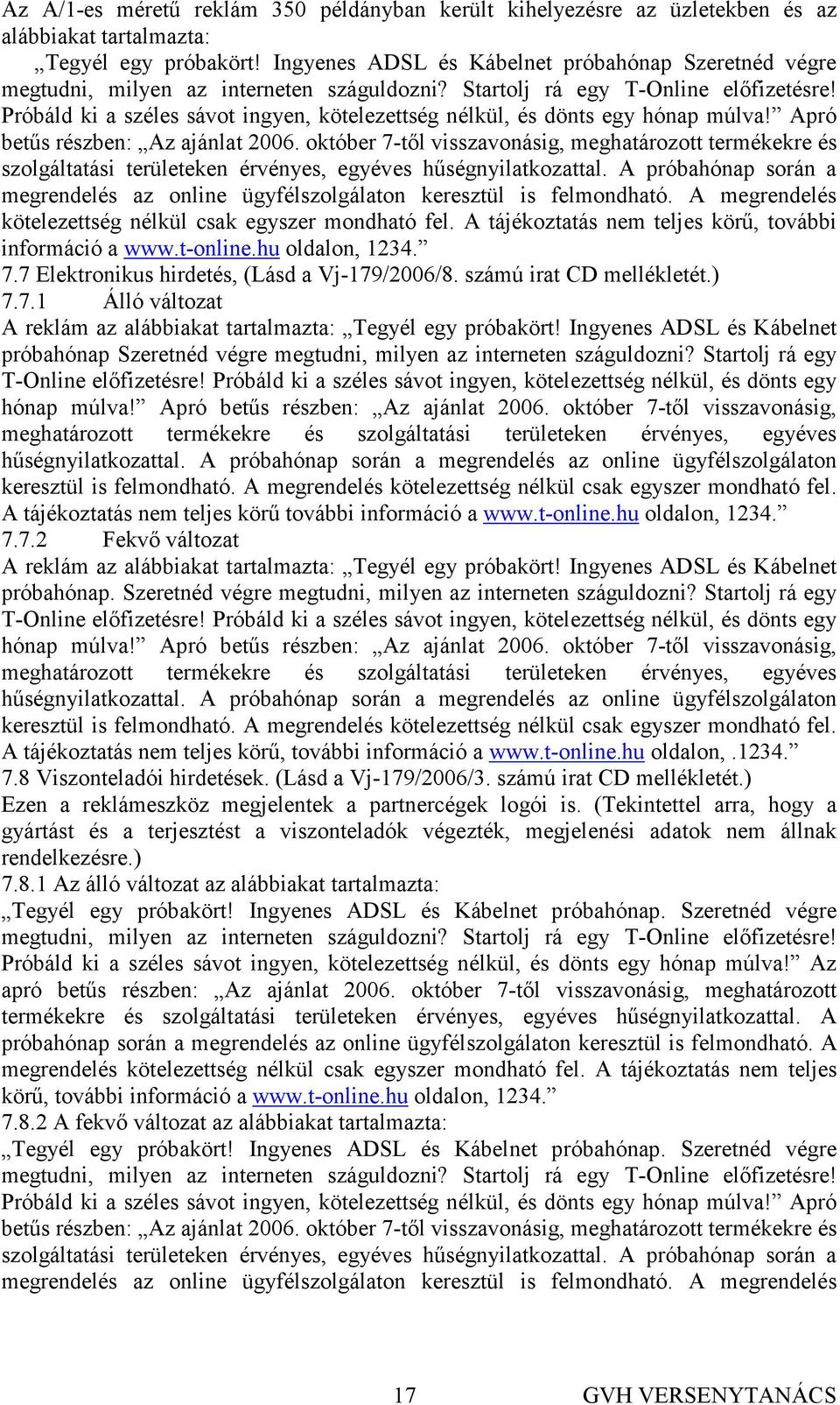 Próbáld ki a széles sávot ingyen, kötelezettség nélkül, és dönts egy hónap múlva! Apró betős részben: Az ajánlat 2006.